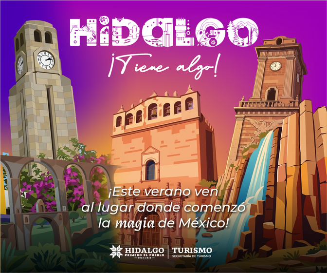 Hidalgo ¡Tiene algo! Este verano ven al lugar donde comenzó la magia de México